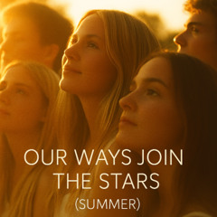 Our Ways Join The Stars (Summer)