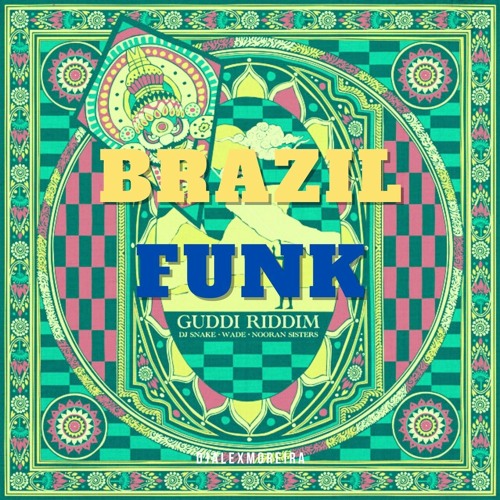 DJ Snake & Wade Ft. Nooran Sisters - Guddi Riddim (djalexmoreira Brazil Funk Remix)