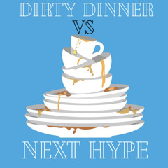 Dirty dinner VS Next hype