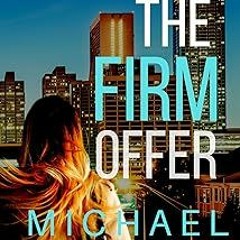 [READ PDF] THE FIRM OFFER (The "Hanna and Alex" Low Country Mystery and Suspense Series. Book 9) by