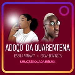 Edgar Domingos - Adoço da Quarentena ft Jessica Nankary (Mr. Czekolada Remix)