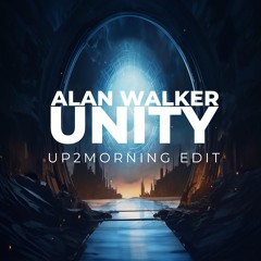 Alan Walker - Unity (UP2Morning Edit)