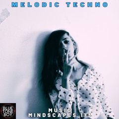 Music Mindscapes 113 ~ #MelodicTechno Mix