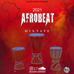 2021 AFROBEAT MIXTAPE BY CASHFLOW RINSE