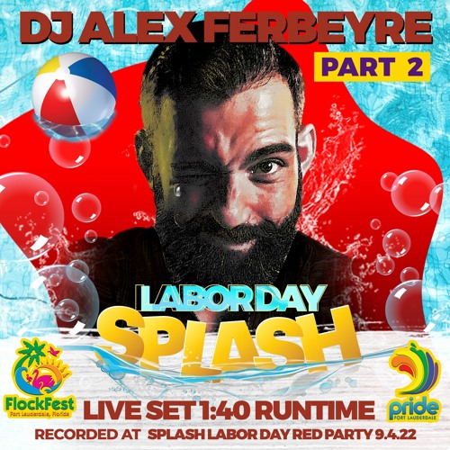 ALEX FERBEYRE - (P2) LABOR DAY SPLASH POOL PARTY (Live Recording 9-04-22)