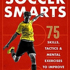 ❤️ Download Soccer Smarts: 75 Skills, Tactics & Mental Exercises to Improve Your Game by  Charli