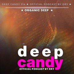 Deep Candy 214 ★ Official Podcast By Dry ★ Organic Deep