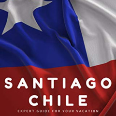 [View] EPUB 💗 Santiago, Chile: Expert guide for your vacation - Explore the best of