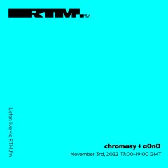 RTM.fm: chromasy + a0n0 [時の崖_tokinogake] // November 2022
