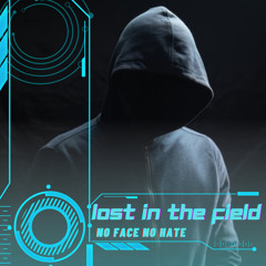 NO FACE NO HATE-Lost in the field