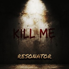 ResonatoR - Kill Me (UPTEMPO)