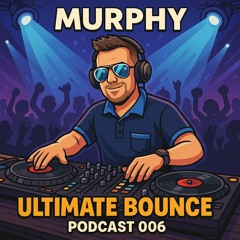 MURPHY ULTIMATE BOUNCE PODCAST 006