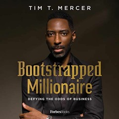 GET PDF 💌 Bootstrapped Millionaire: Defying the Odds of Business by  Tim T. Mercer,S