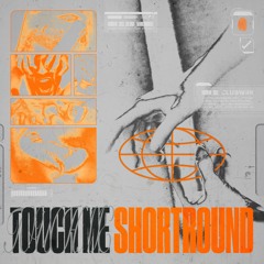 ShortRound - Touch Me