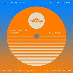 After The Noon Mixtape 04 - Arthur Tan