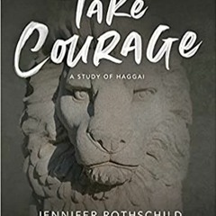 Download⚡️(PDF)❤️ Take Courage - Bible Study Book: A Study of Haggai Complete Edition
