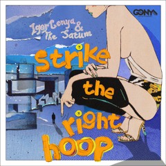 PREMIERE: Igor Gonya & The Satum - Strike The Right Hoop [Gonya Entertainment]