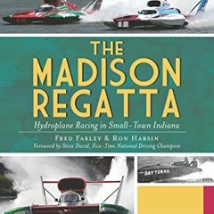 READ PDF 💛 The Madison Regatta: Hydroplane Racing in Small-Town Indiana (Sports) by