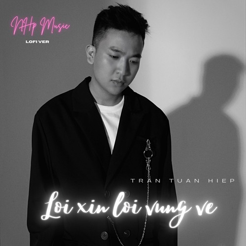 Lời Xin Lỗi Vụng Về「Lofi Ver」/ Trần Tuấn Hiệp x NHp