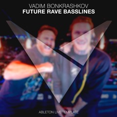 Vadim Bonkrashkov - Future Rave Basslines [Ableton Live Template]