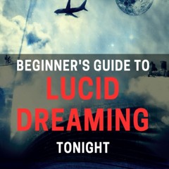 Read F.R.E.E [Book] Beginner's Guide to Lucid Dreaming Tonight: Unlock the Secrets of Lucid