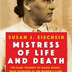 (PDF Download) Mistress of Life and Death: The Dark Journey of Maria Mandl, Head Overseer of the Wom