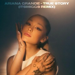 Ariana Grande - True Story (itsMiggs Remix)