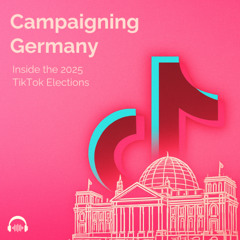Podcast: Campaigning Germany — Inside the 2025 TikTok Elections