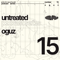 untreated: podcast no15 | OGUZ