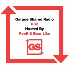 Garage Shared Radio 032 w/ FooR & Bear Like