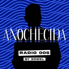 Anochecida Radio 005 by Sowel