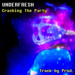 Underfresh - CRASHING THE PARTY
