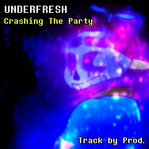 Underfresh - CRASHING THE PARTY