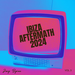 IBIZA AFTERMATH 2024 - JOEY BYRNE - VOL 3