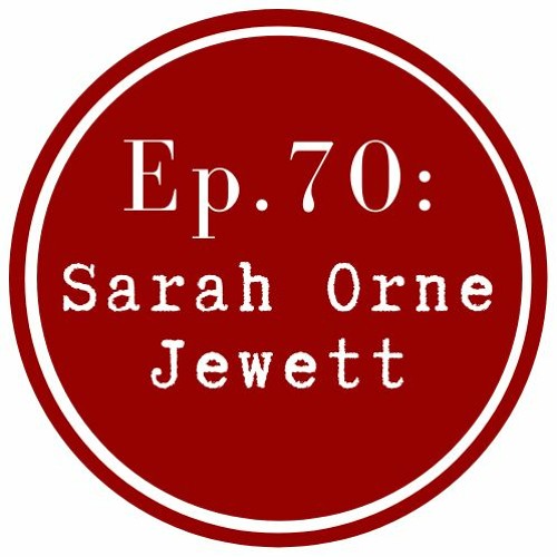 Get Lit Episode 70: Sarah Orne Jewett