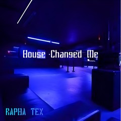 House Changed Me