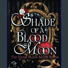 [PDF] eBOOK Read ❤ Shade of a Blood Moon: A Vampire Dark Romance and Urban Fantasy (The Hades Bloo