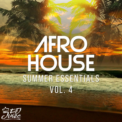 AFRO HOUSE SUMMER ESSENTIALS VOL. 4 BY DJ JUIZE (FREE DOWNLOAD)