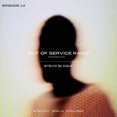 Out of Service Radio Ep. 14 w/ Stevo Blaque