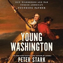 ✔PDF/✔READ Young Washington: How Wilderness and War Forged America's Founding Father