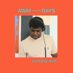 AWAY DAYS 30.05.20 - Antoine Kiim