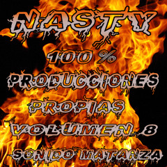 NASTY - 100% PRODUCCIONES PROPIAS ( VOLUMEN 8 ) ( SONIDO MATANZA )( TRACKLIST EN DESCRIPCION )