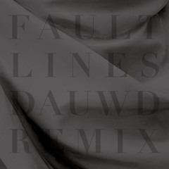 Fault Lines (Dauwd Remix)