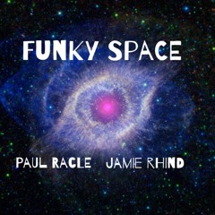 Funky Space - Paul Racle  /  Jamie Rhind