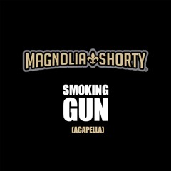 MAGNOLIA SHORTY - Smoking Gun (Acapella)
