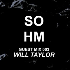 SOHM Guest Mix #003 - Will Taylor
