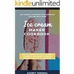 [PDF][Download] ICE CREAM MAKER COOKBOOK: 170 ice cream recipes to make yourself including sorbets,