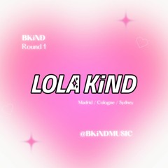 Round 1: LOLA KiND for BKiND Music