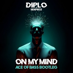 Diplo & SIDEPIECE - On My Mind (Ace Of Bass Bootleg)