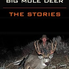 ❤️ Read HUNTING BIG MULE DEER: The Stories by  Robby Denning,Randy Ulmer,Ryan Lampers,Brian Latt